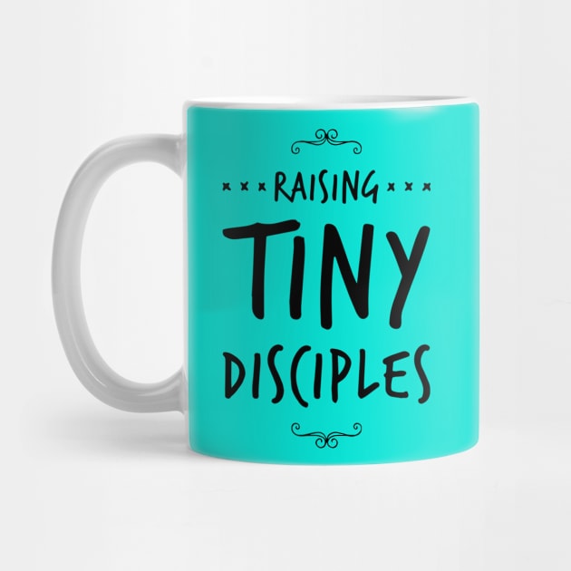 Raising tiny disciples shirt by denissmartin2020